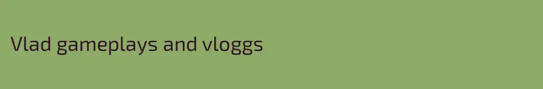 Vlad gameplays and vloggs